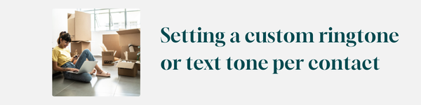 Setting a custom ringtone or text tone per contact